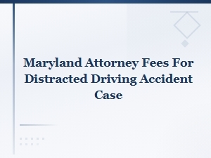 Understanding Attorney Fees for Distracted Driving Claims