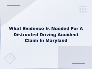 Evidence Needed for a Distracted Driving Accident Claim in Maryland