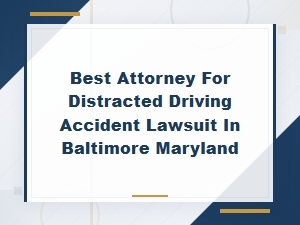 Baltimore Distracted Driving Accident Lawyers You Can Trust