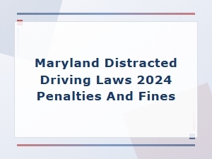 Maryland Distracted Driving Laws: 2024 Penalties & Fines
