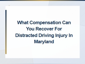 Compensation for Distracted Driving Injuries in Maryland