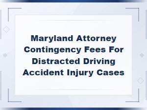 Maryland Distracted Driving Injury Contingency Fees