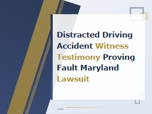 Proving Fault in Maryland Distracted Driving Lawsuits