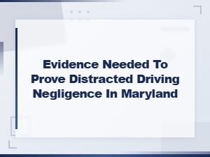Proving Distracted Driving Negligence in Maryland